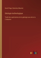 Géologie technologique: Traité des applications de la géologie aux arts et a L'industrie 3385025745 Book Cover