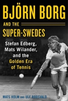 Björn Borg and the Super-Swedes: Stefan Edberg, Mats Wilander, and the Golden Era of Tennis 1510733639 Book Cover