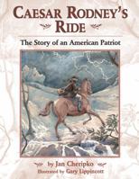 Caesar Rodney's Ride: The Story of an American Patriot 1590780655 Book Cover
