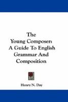 The Young Composer a Guide to English Grammar and Composition 0548284032 Book Cover