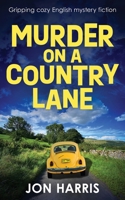 MURDER ON A COUNTRY LANE: Gripping cozy English mystery fiction (the Somerset whodunit mysteries) B0CJKYQXHG Book Cover