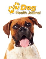 Dog Health Journal: Boxer 109 pages 8.5x11 Track and Record Vaccinations, Shots, Vet Visits Medical Documentation Canine Owner Notebook Medication Logbook Tracker 1710252995 Book Cover