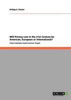Will Privacy Law in the 21st Century be American, European or International? 3656131104 Book Cover