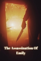 The Assassination Of Emily B0BCCZ66JX Book Cover