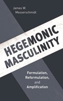 Hegemonic Masculinity: Formulation, Reformulation, and Amplification 1538114046 Book Cover