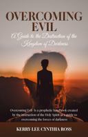 Overcoming Evil: A Guide to the Destruction of the Kingdom of Darkness B0GWH38PMD Book Cover