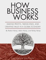 How Business Works: Making Profits, Taking Risks, and Creating Value in a Global Economy 1516510704 Book Cover