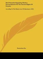 Brief Remarks Regarding Modern Encroachments On The Ancient Rights Of Females: According To The Hindoo Law Of Inheritance 1165876477 Book Cover