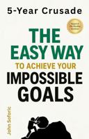 5-Year Crusade: The Easy Way to Achieve Your Impossible Goals B0FHWXMTNH Book Cover