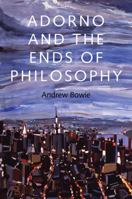 Adorno and the Ends of Philosophy 0745671594 Book Cover