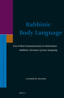 Rabbinic Body Language: Non-Verbal Communication in Palestinian Rabbinic Literature of Late Antiquity 9004339051 Book Cover