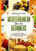 Mediterranean Diet for Beginners: 30 Delicious, Vibrant Mediterranean Diet Recipes for Living Healthy Life, Eating Well and Weight Loss 1729323855 Book Cover