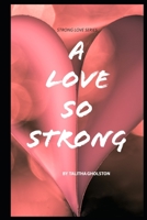 A Love So Strong (Strong Love Series) 1980859655 Book Cover