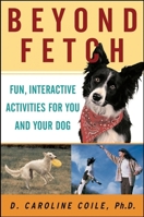 Beyond Fetch: Fun, Interactive Activities for You and Your Dog 0764517678 Book Cover