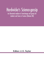 Hardwicke's Science-Gossip: An illustrated medium of interchange and gossip for students and lovers of nature (Volume XIX) 9354020771 Book Cover