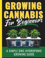 Growing Cannabis for Beginners: A Simple DWC Hydroponic Growing Guide B0HHD2RFMZ Book Cover