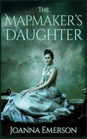 The Mapmaker's Daughter: A Steampunk Novel 1544771371 Book Cover