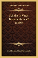 Scholia In Vetus Testamentum V6 (1836) 1167030796 Book Cover