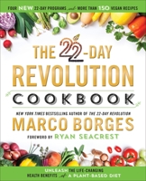 The 22-Day Revolution Cookbook: The Ultimate Resource for Unleashing the Life-Changing Health Benefits of a Plant-Based Diet 1101989580 Book Cover