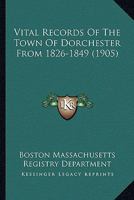 Vital Records Of The Town Of Dorchester From 1826-1849 0548822522 Book Cover