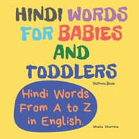 Hindi Words for Babies and Toddlers. Hindi Words From A to Z in English. Picture Book: Easy to Learn Hindi words for Bilingual Children. (Hindi for Kids) B084QKY4V1 Book Cover
