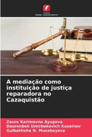 A mediação como instituição de justiça reparadora no Cazaquistão (Portuguese Edition) 620758614X Book Cover
