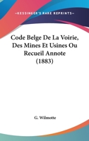 Code Belge De La Voirie, Des Mines Et Usines Ou Recueil Annote (1883) 1168464943 Book Cover
