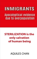 INMIGRANTS Apocalyptical evidence due to overpopulation: STERILIZATION is the only salvation of human 1702542580 Book Cover