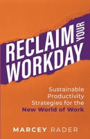 Reclaim Your Workday: Sustainable Productivity Strategies for the New World of Work B0DR2K74WK Book Cover