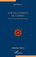 Sur les chemins de l'esprit: Itinéraire d'un philosophe chrétien (Théôria) (French Edition) 2343147043 Book Cover