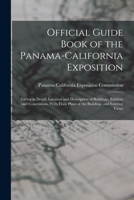 Official Guide Book of the Panama-California Exposition: Giving in Detail, Location and Description of Buildings, Exhibits and Concessions, with Floor Plans of the Buildings and Exterior Views 1016214499 Book Cover