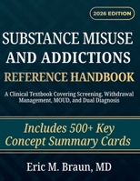 Substance Misuse And Addictions Reference Handbook: A Clinical Textbook Covering Screening, Withdrawal Management, MOUD, and Dual Diagnosis B0GXFGBTKV Book Cover