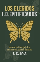 Los Elegidos I.D.ENTIFICADOS: Algunas Almas estan preparadas para mirar más allá. Almas despiertas son elegidas para recordar. (Spanish Edition) B0HK4J7QKG Book Cover