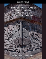 The Serpent Code: The Hidden Language of Ancient Myth (Ancient Civilizations and Mysteries) B0GS1L8SYL Book Cover