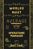 Worlds Most Average Operations Manager: Perfect Gag Gift For An Average Operations Manager Who Deserves This Award! | Blank Lined Notebook Journal | ... Format | Office | Birthday | Christmas | Xmas 1677281138 Book Cover