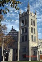 Faith, Family, and Fortune: Reformed Upbringing and Calvinist Values of Highly Successful Dutch American Entrepreneurs 1791542050 Book Cover