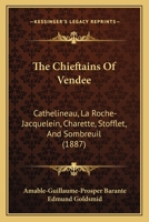 The Chieftains of Vendee: Cathelineau, La Roche-Jacquelein, Charette, Stofflet, and Sombreuil 1017635099 Book Cover