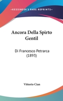 Ancora Della Spirto Gentil: Di Francesco Petrarca (1893) 1168014387 Book Cover