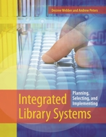 Integrated Library Systems: Planning Selecting and Implementing 1591588979 Book Cover