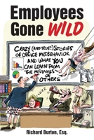 Employees Gone Wild: Crazy (and True!) Stories of Office Misbehavior, and What You Can Learn From the Mistakes of Others 1632206331 Book Cover