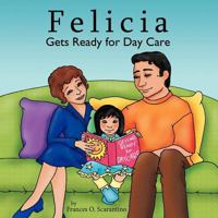 Felicia Gets Ready for Day Care 1463447787 Book Cover