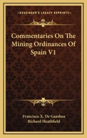 Commentaries On The Mining Ordinances Of Spain V1 1163695750 Book Cover