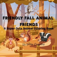 Friendly Fall Animal Friends: A Super Cute Animal Coloring Book 1069750050 Book Cover