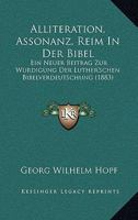 Alliteration, Assonanz, Reim In Der Bibel: Ein Neuer Beitrag Zur Wurdigung Der Luther'schen Bibelverdeutschung (1883) 116831576X Book Cover