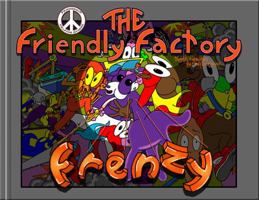 The Friendly Factory Frenzy : Family, Friendship, Community, Grit, Cooperation, Kindness, Courage 1970056037 Book Cover