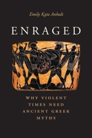 Enraged: Why Violent Times Need Ancient Greek Myths 0300217374 Book Cover