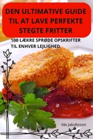 Den Ultimative Guide Til at Lave Perfekte Stegte Fritter (Danish Edition) 1836239343 Book Cover