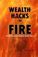 Wealth Hacks on FIRE: Financial Independence Retire Early 1777237246 Book Cover