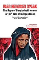 War Heroines Speak: The Rape of Bangladeshi women in 1971 War of Independence 1098357574 Book Cover