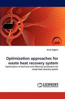 Optimization approaches for waste heat recovery system: Optimization of technical and efficiency parameters for waste heat recovery system 3838374827 Book Cover